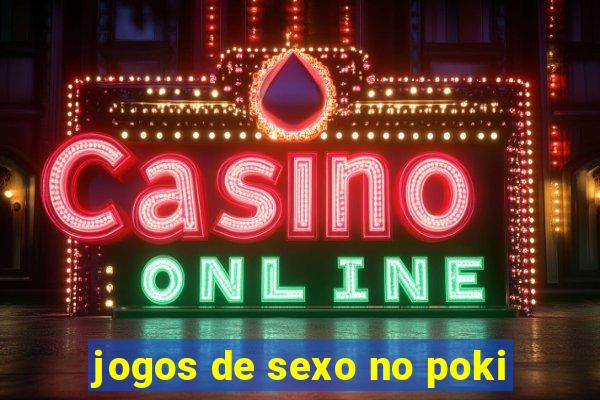 jogos de sexo no poki